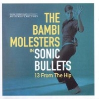 Bambi Molesters - Sonic Bullets: 13 From The Hip i gruppen CD / Pop-Rock hos Bengans Skivbutik AB (1811551)