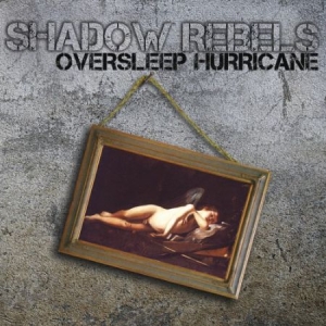 Shadow Rebels - Oversleep Hurricane i gruppen CD / Rock hos Bengans Skivbutik AB (1868942)