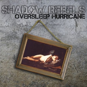 Shadow Rebels - Oversleep Hurricane i gruppen CD / Rock hos Bengans Skivbutik AB (1868942)