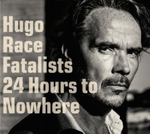 Hugo Race Fatalists - 24 Hours To Nowhere in the group OUR PICKS / Stocksale / CD Sale / CD POP at Bengans Skivbutik AB (1871729)