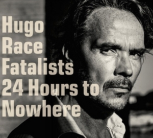 Hugo Race Fatalists - 24 Hours To Nowhere i gruppen CD / Pop-Rock hos Bengans Skivbutik AB (1871729)