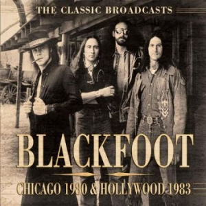 Blackfoot - Chicago 1980 & Hollywood 1983 (Broa i gruppen CD / Pop hos Bengans Skivbutik AB (1879406)