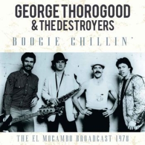 Thorogood George & The Destroyers - Boogie Chilin (1978 Broadcast i gruppen CD / Pop hos Bengans Skivbutik AB (1879414)
