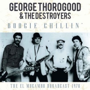 Thorogood George & The Destroyers - Boogie Chilin (1978 Broadcast i gruppen CD / Pop-Rock hos Bengans Skivbutik AB (1879414)