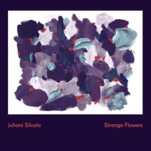 Silvola Juhani - Strange Flowers i gruppen CD / Pop-Rock hos Bengans Skivbutik AB (1883950)