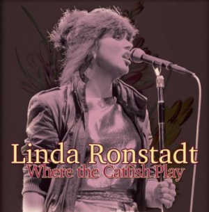 Ronstadt Linda - Where The Catfish Play (Live 1982) i gruppen CD / Pop-Rock hos Bengans Skivbutik AB (1902396)
