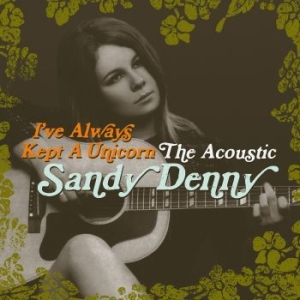 Sandy Denny - I've Always Kept A Unicorn (2Cd) i gruppen CD / Pop-Rock hos Bengans Skivbutik AB (1903268)