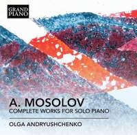 Mosolov Alexander - Complete Works For Solo Piano i gruppen Externt_Lager / Naxoslager hos Bengans Skivbutik AB (1911016)