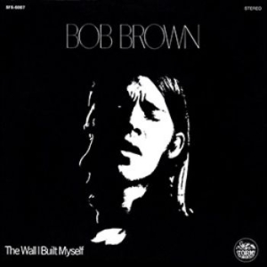 Bob Brown - Wall I Built My Self i gruppen CD / Pop hos Bengans Skivbutik AB (1914734)