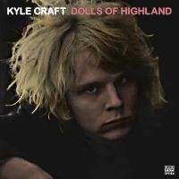 Kyle Craft - Dolls Of Highland i gruppen VINYL / Pop-Rock hos Bengans Skivbutik AB (1921159)
