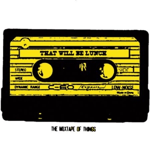 That Will Be Lunch - Mixtape Of Things i gruppen CD / Pop hos Bengans Skivbutik AB (1954242)