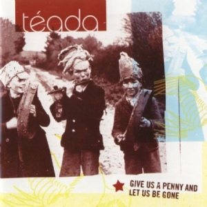 Teada - Give Us A Penny And Let Us Be Gone i gruppen CD / Elektroniskt hos Bengans Skivbutik AB (1968715)