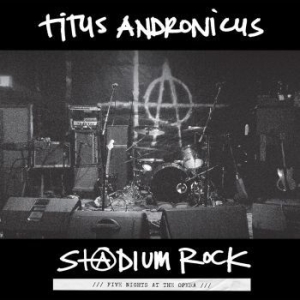 Titus Andronicus - S+@Dium Rock : Five Nights At The O i gruppen VINYL / Pop-Rock hos Bengans Skivbutik AB (1976451)