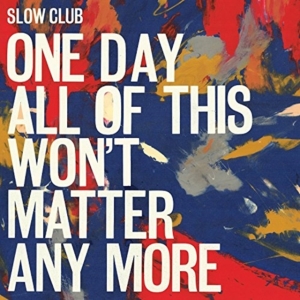 Slow Club - One Day All Of This Won't Matter An i gruppen ÖVRIGT / Övrigt / aub hos Bengans Skivbutik AB (1981964)