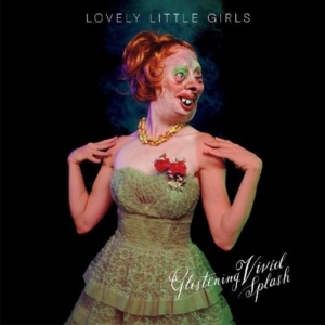 Lovely Little Girls - Glistening Vivid Splasch i gruppen CD / Pop-Rock hos Bengans Skivbutik AB (1993061)