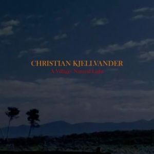 Christian Kjellvander - A Village: Natural Light i gruppen CD / Pop-Rock hos Bengans Skivbutik AB (2056975)