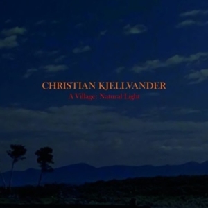 Christian Kjellvander - A Village: Natural Light i gruppen CD / Pop-Rock hos Bengans Skivbutik AB (2056975)