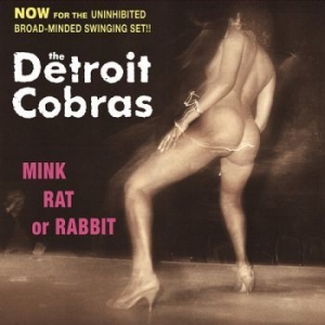 Detroit Cobras - Mink, Rat Or Rabbit i gruppen VINYL / Pop hos Bengans Skivbutik AB (2057931)