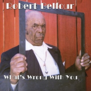Belfour Robert - What\s Wrong With You i gruppen VINYL / Jazz/Blues hos Bengans Skivbutik AB (2058278)