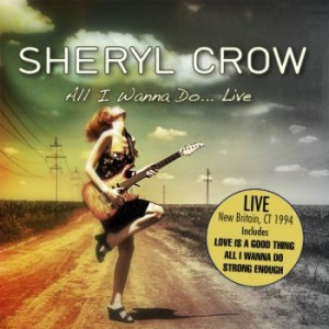 Sheryl Crow - All I Wanna Do...Live (1994) i gruppen CD / Pop-Rock hos Bengans Skivbutik AB (2058390)