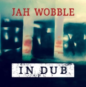 Wobble Jah - In Dub - Deluxe i gruppen CD / Pop-Rock hos Bengans Skivbutik AB (2060873)