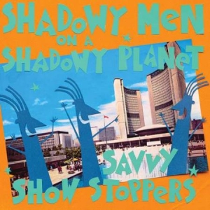 Shadowy Men On A Shadowy Planet - Savvy Show Stoppers i gruppen VI TIPSAR / Klassiska lablar / YepRoc / CD hos Bengans Skivbutik AB (2062528)