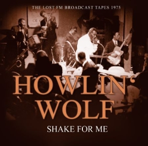 Howlin' Wolf - Shake For Me - Radio Braodcast 1975 i gruppen CD / Jazz/Blues hos Bengans Skivbutik AB (2069984)