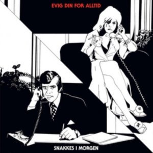 Evig Din For Alltid - Snakkes I Morgen i gruppen CD / Pop-Rock hos Bengans Skivbutik AB (2098522)