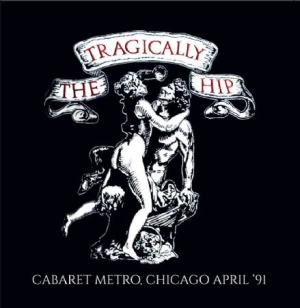 Tragically Hip - Cabaret Metro, Chicago 1991 i gruppen CD / Pop-Rock hos Bengans Skivbutik AB (2108856)