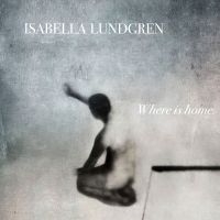 Isabella Lundgren - Where Is Home in the group CD / Jazz at Bengans Skivbutik AB (2109812)