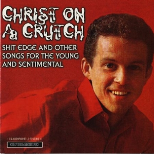 Christ On A Crutch - Shit Edge And Other Songs For The Y i gruppen CD / Rock hos Bengans Skivbutik AB (2250615)