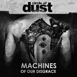 Circle Of Dust - Machines Of Our Disgrace i gruppen CD / Pop-Rock hos Bengans Skivbutik AB (2260196)