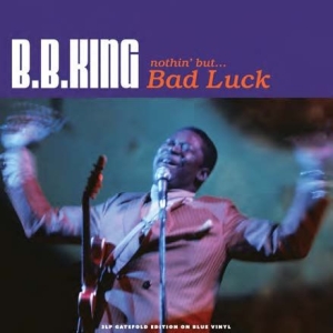 King B.B. - Nothing But...Bad Luck (Blue Vinyl) i gruppen VINYL / Blues,Jazz hos Bengans Skivbutik AB (2260259)