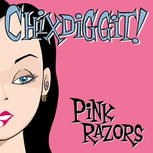 Chixdiggit - Pink Razors i gruppen CD / Pop-Rock hos Bengans Skivbutik AB (2279058)