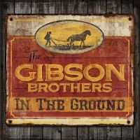 Gibson Brothers - In The Ground i gruppen CD / Country hos Bengans Skivbutik AB (2298831)