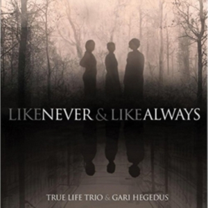 True Life Trio & Gari Hegedus - Like Never & Like Always i gruppen ÖVRIGT / Övrigt / aub hos Bengans Skivbutik AB (2370245)