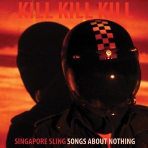 Singapore Sling - Kill Kill Kill (Songs About Nothing i gruppen CD / Pop-Rock hos Bengans Skivbutik AB (2379843)