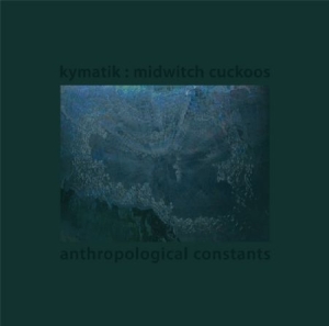Kymatik : Midwitch Cuckoos - Anthropological Constants i gruppen VINYL / Pop hos Bengans Skivbutik AB (2379869)