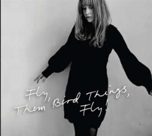 Them Bird Things - Fly, Them Bird Things, Fly i gruppen CD / Finsk Musik,Pop-Rock hos Bengans Skivbutik AB (2384913)