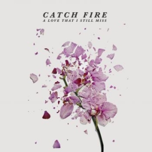 Catch Fire - A Love That I Still Miss i gruppen CD / Rock hos Bengans Skivbutik AB (2397247)
