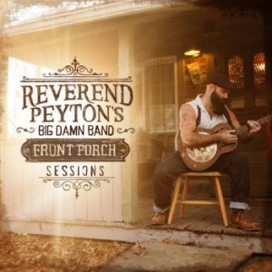 Reverend Payton's Big Damn Band - Front Porch Sessions i gruppen VI TIPSAR / Blowout / Blowout-CD hos Bengans Skivbutik AB (2399484)