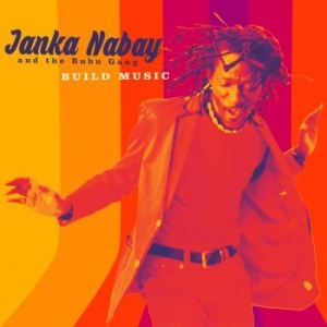 Nabay Janka & The Bubu Gang - Build Music i gruppen CD / Elektroniskt hos Bengans Skivbutik AB (2399488)