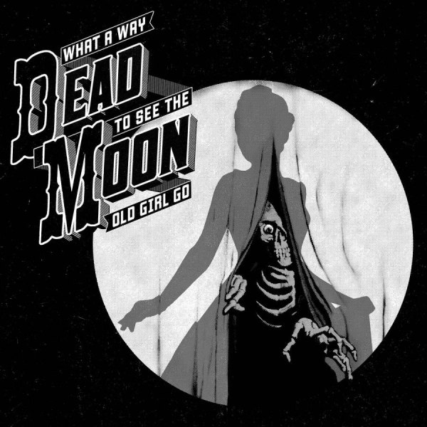 Dead Moon - What A Way To See The Old Girl Go i gruppen VINYL / Rock hos Bengans Skivbutik AB (2406985)
