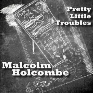 Holcombe Malcolm - Pretty Little Troubles i gruppen CD / Worldmusic/ Folkmusik hos Bengans Skivbutik AB (2407000)