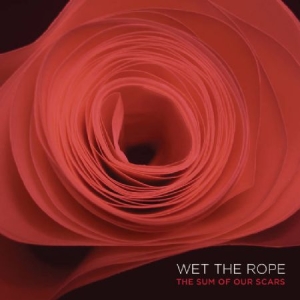 Wet The Rope - The Sum Of Our Scars i gruppen VINYL / Rock hos Bengans Skivbutik AB (2408363)
