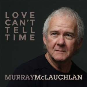 Mclauchlan Murray - Love Cant Tell Time i gruppen CD / Nyheter / Country hos Bengans Skivbutik AB (2409773)