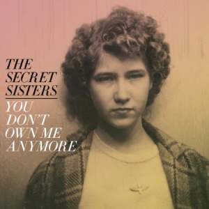 Secret Sisters - You Don't Own Me Anymore i gruppen VINYL / Vinyl Country hos Bengans Skivbutik AB (2414098)