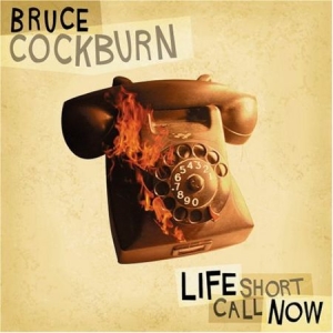 Bruce Cockburn - Life Short Call Now i gruppen CD / Rock hos Bengans Skivbutik AB (2414172)