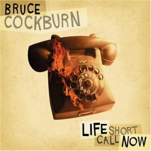 Bruce Cockburn - Life Short Call Now i gruppen CD / Pop-Rock hos Bengans Skivbutik AB (2414172)