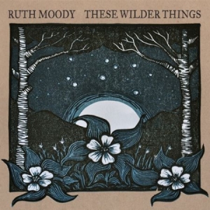 Ruth Moody - These Wilder Things i gruppen CD / Rock hos Bengans Skivbutik AB (2414210)